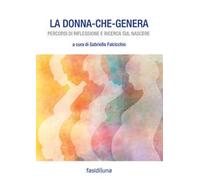 La donna che genera. Percorsi di riflessione e ricerca sul nascere