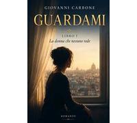 La donna che nessuno vede. Guardami. Vol. 1