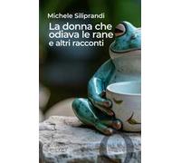 La donna che odiava le rane e altri racconti