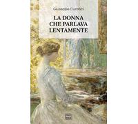 La donna che parlava lentamente - Curonici Giuseppe