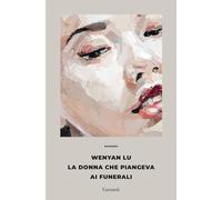 Libri Lu Wenyan - La Donna Che Piangeva Ai Funerali