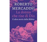 Donna Che Rise Di Dio. E Altre Storie Della Bibbia - Roberto Mercadini - 2023