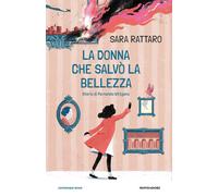 La donna che salvò la bellezza. Storia di Fernanda Wittgens - Rattaro Sara