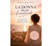 La donna che sto diventando. Un viaggio verso l'amore per se stesse, il coraggio e la vita che meriti