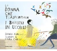 Libri David Almond - La Donna Che Trasformava I Bambini In Uccelli. Ediz. A Colo