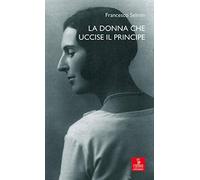 La donna che uccise il principe. Maria Antonietta Lazzarini e Luigi Alberico Trivulzio: la storia, le lettere