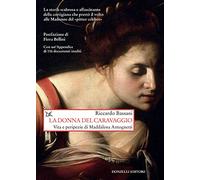La donna del Caravaggio. Vita e peripezie di Maddalena Antognetti