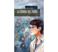 Libri Camaschella Clara - La Donna Del Ferro. Memorie Di Una Ragazza Determinata