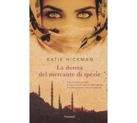 La donna del mercante di spezie - Hickman Katie