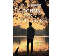 La donna del pittore: Un quadro dimenticato una passione che torna a vivere