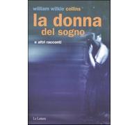 La donna del sogno e altri racconti - Collins Wilkie