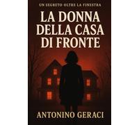La donna della casa di fronte: Un thriller psicologico sulla memoria e il passato