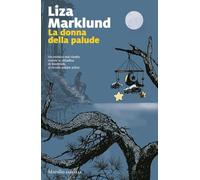 LA DONNA DELLA PALUDE - MARKLUND LIZA - Marsilio