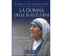 La donna delle beatitudini. Madre Teresa di Calcutta
