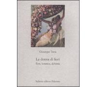 La donna di fiori. Eros, botanica, alchimia