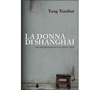 La donna di Shanghai. Voci dai sopravvissuti a un gulag cinese