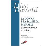 La donna e la salvezza d'Israele tra compimento e profezia. Meditazione su...