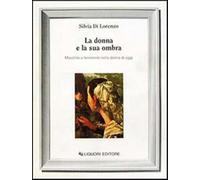 La donna e la sua ombra. Maschile e femminile nella donna di oggi - Di Lor...