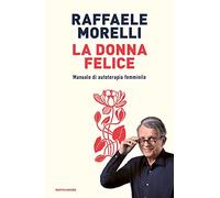 La donna felice. Manuale di autoterapia femminile