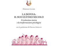 La donna: il suo ultimo secolo. L’evoluzione storica e la trasformazione psicologica