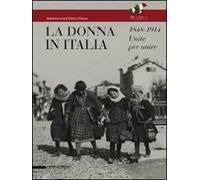 La donna in Italia 1848-1914. Unite per unire. Catalogo della mostra (Milano, 28 ottobre 2011-29 gennaio 2012)