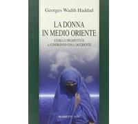 La donna in Medio Oriente. Storia e prospettive a confronto con l'Occidente