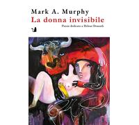 La donna invisibile. Poesie dedicate a Helene Demuth - Murphy Mark A.