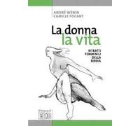 La donna, la vita. Ritratti femminili della Bibbia. Ediz. illustrata