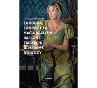 La donna, l'amore e la magia in alcuni racconti fiabeschi di madame d'Aulnoy