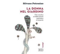 La donna nel giardino. Che cosa Eva avrebbe potuto rispondere al serpente