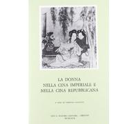 La donna nella Cina imperiale e repubblicana. Atti del Convegno internazionale di studi (Venezia, 6-8 novembre 1978)
