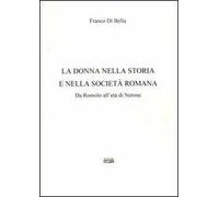 La donna nella storia e nella società romana. Da Romolo all'età di Nerone