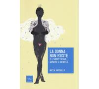 La donna non esiste. E l'uomo? Sesso, genere e identità - 2018 -