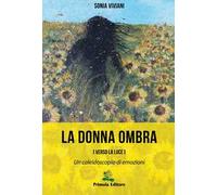 La donna ombra (verso la luce). Un caleidoscopio di emozioni