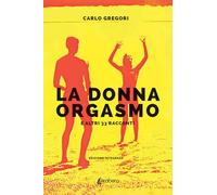 La donna orgasmo e altri 33 racconti
