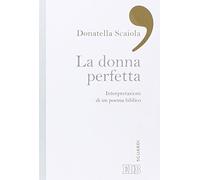 La donna perfetta. Interpretazioni di un poema biblico