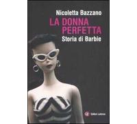La donna perfetta. Storia di Barbie