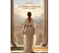 La donna romana. Mater et sacerdos - [Cinabro Edizioni]