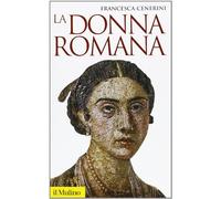 La donna romana. Modelli e realtà