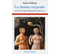 La donna serpente. Storie di un enigma dall'antichità al XXI secolo