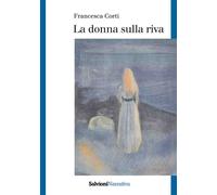La donna sulla riva - Corti Francesca