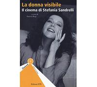 La donna visibile. Il cinema di Stefania Sandrelli