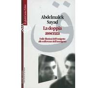 La doppia assenza. Dalle illusioni dell'emigrato alle sofferenze dell'immigrato
