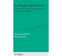 La doppia epurazione. L'Università di Pisa e le leggi razziali tra guerra ...