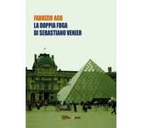 La doppia fuga di Sebastiano Venier di Fabrizio Ago, 2018, Youcanprint