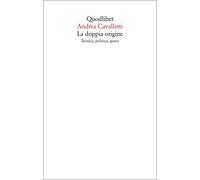 La doppia origine. Tecnica, politica, gioco - Cavalletti Andrea