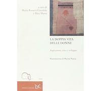 La doppia vita delle donne. Aspirazioni, etica e sviluppo - Garofalo M. R....