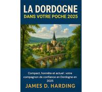 LA DORDOGNE DANS VOTRE POCHE 2025: Compact, honnête et moderne: votre compagnon de confiance en Dordogne en 2025