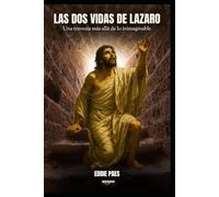LA DOS VIDAS DE LAZARO: Una Travesía Más Allá de lo Inimaginable