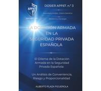 LA DOTACIÓN ARMADA EN LA SEGURIDAD PRIVADA ESPAÑOLA: El Dilema de la Dotación Armada en la Seguridad Privada Española: Un Análisis de Conveniencia, Riesgo Y Proporcionalidad